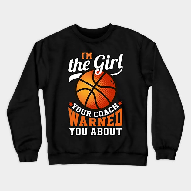 I'm The Girl Your Coach Warned You About Basketball Crewneck Sweatshirt by biNutz